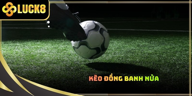 Kèo nửa trái thường xuyên xuất hiện khi tỷ lệ cược không toàn toàn cân bằng